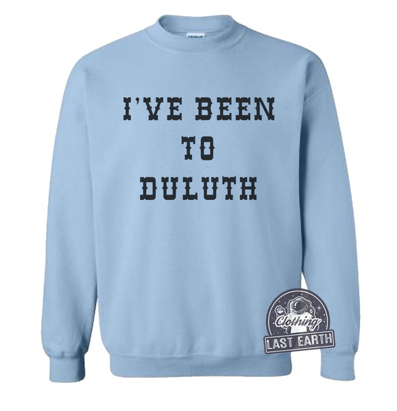 I've Been To Duluth Sweatshirt The Great Outdoors Shirts