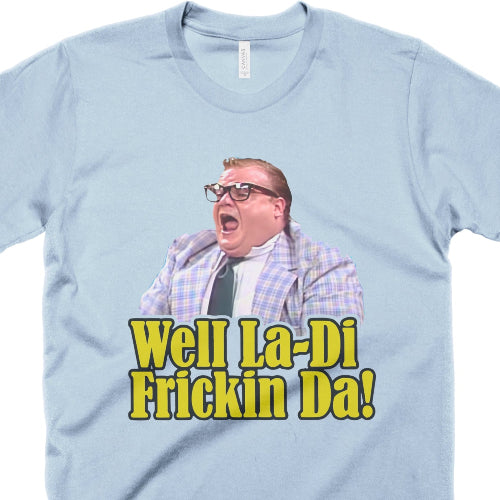 Well La-Di-Fricken Da