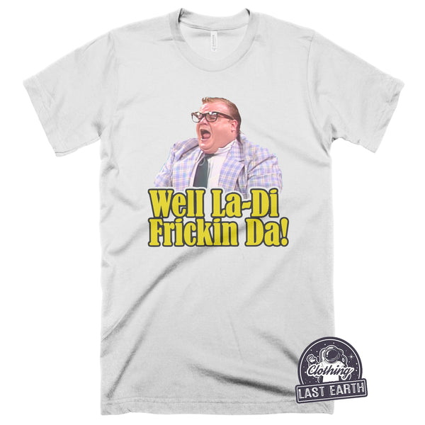 Well La-Di-Fricken Da