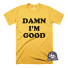 Damn I'm Good-T Shirt-Last Earth Clothing