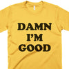 Damn I'm Good-T Shirt-Last Earth Clothing