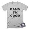 Damn I'm Good-T Shirt-Last Earth Clothing