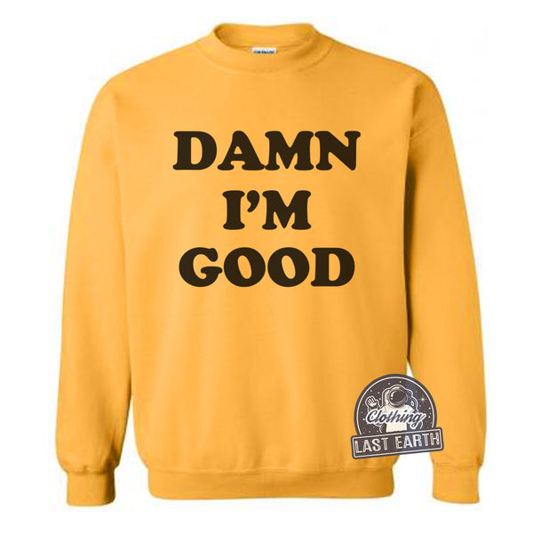 Damn I'm Good Sweater-Sweatshirt-Last Earth Clothing