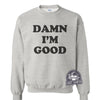 Damn I'm Good Sweater-Sweatshirt-Last Earth Clothing