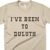 I've Been To Duluth-T Shirt-Last Earth Clothing