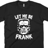 Let Me Be Frank-T Shirt-Last Earth Clothing