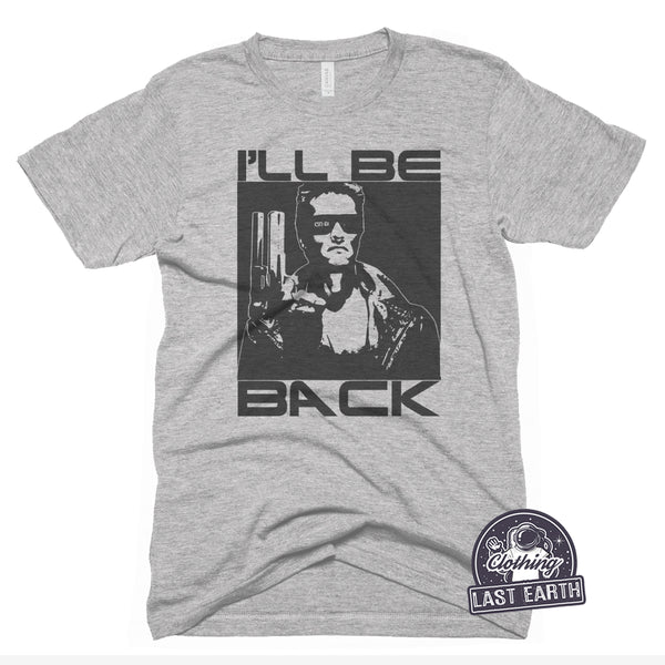 I'll Be Back-T Shirt-Last Earth Clothing