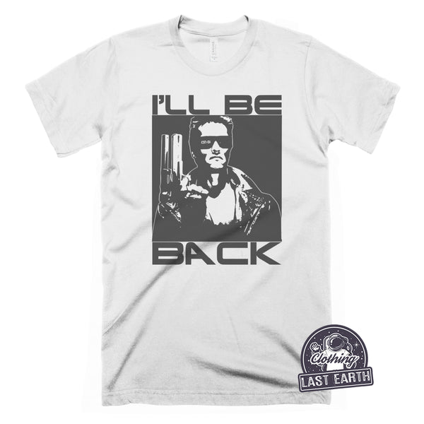 I'll Be Back-T Shirt-Last Earth Clothing