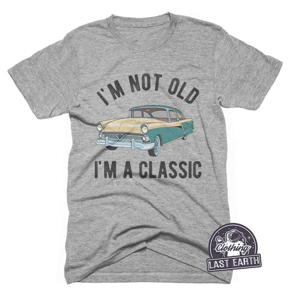 I'm Not Old I'm A Classic-T Shirt-Last Earth Clothing