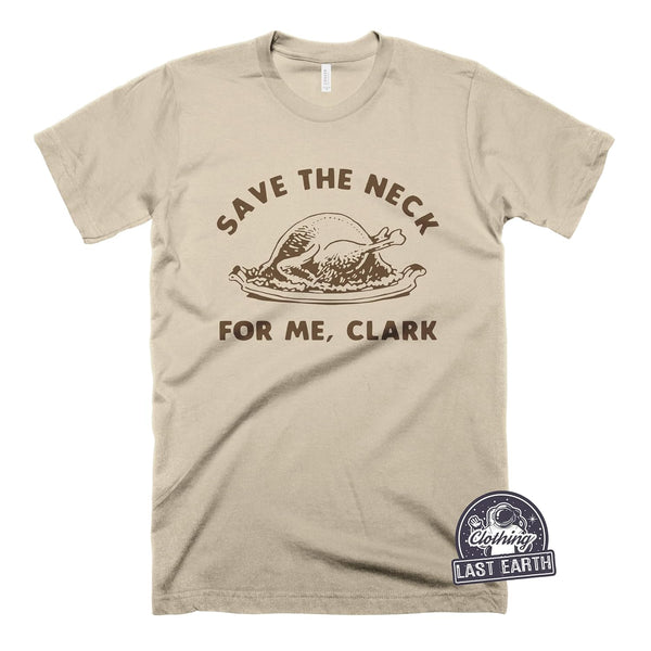 Save The Neck For Me Clark-T Shirt-Last Earth Clothing