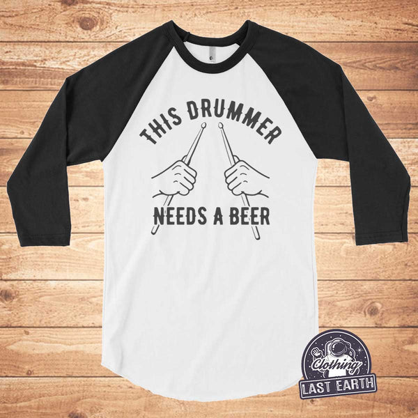 This Drummer Needs a Beer Shirt