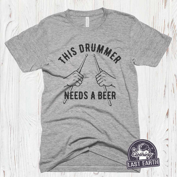 This Drummer Needs a Beer Shirt