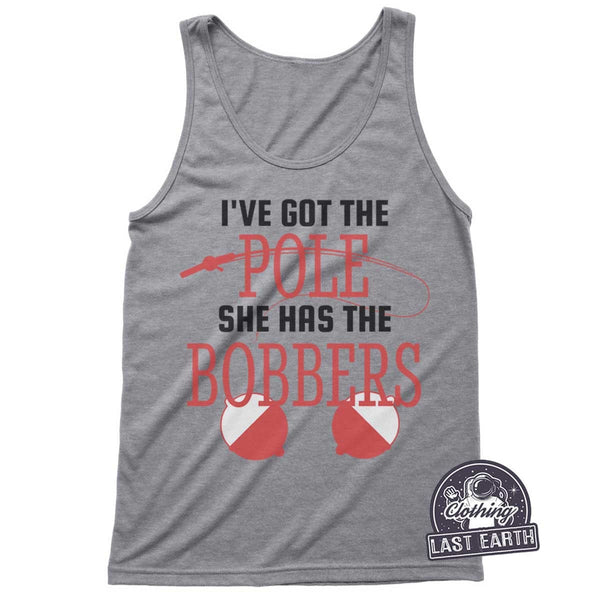 I've Got The Pole She Has The Bobbers T-Shirt, Funny Shirts, Fishing Shirt