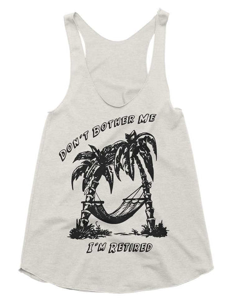 Women's Don't Bother Me I'm Retired Tri-Blend Racerback Tank - American Apparel Tanktop -Retirement Gift - XS S M L (Color Options)